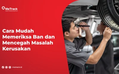 Cara Mudah Memeriksa Ban dan Mencegah Masalah Kerusakan