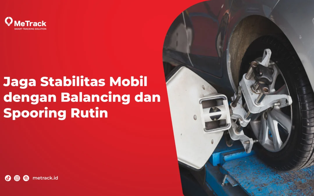 Jaga Stabilitas Mobil dengan Balancing dan Spooring Rutin