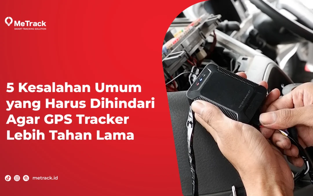 5 Kesalahan Umum yang Harus Dihindari Agar GPS Tracker Lebih Tahan Lama