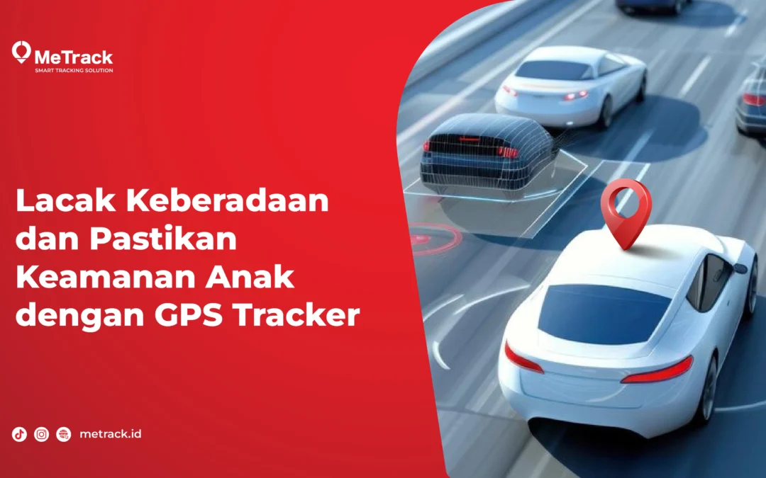 Lacak Keberadaan dan Pastikan Keamanan Anak dengan GPS Tracker