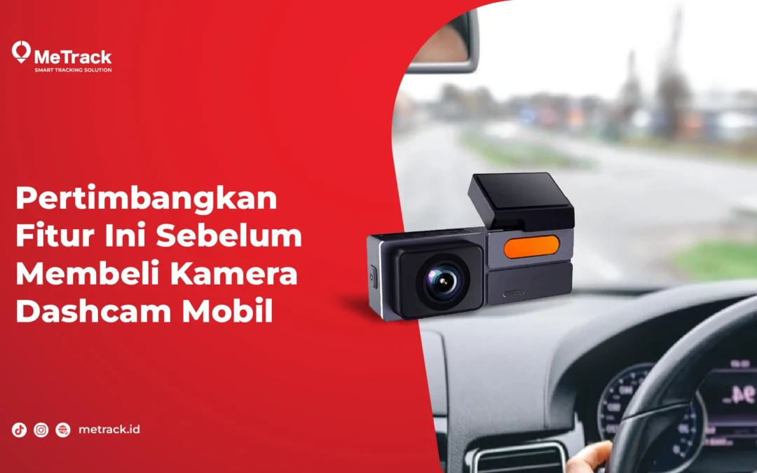 Pertimbangkan Fitur Ini Sebelum Membeli Kamera Dashcam Mobil