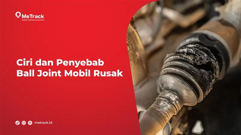 Ciri dan Penyebab Ball Joint Mobil Rusak