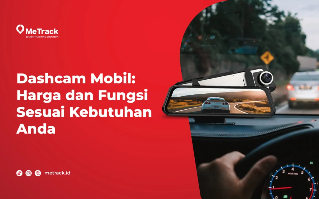 Dashcam Mobil: Harga dan Fungsi Sesuai Kebutuhan Anda 