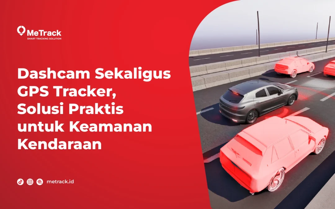 Pasang Dashcam Sekaligus GPS Tracker, Solusi Praktis untuk Keamanan Kendaraan 