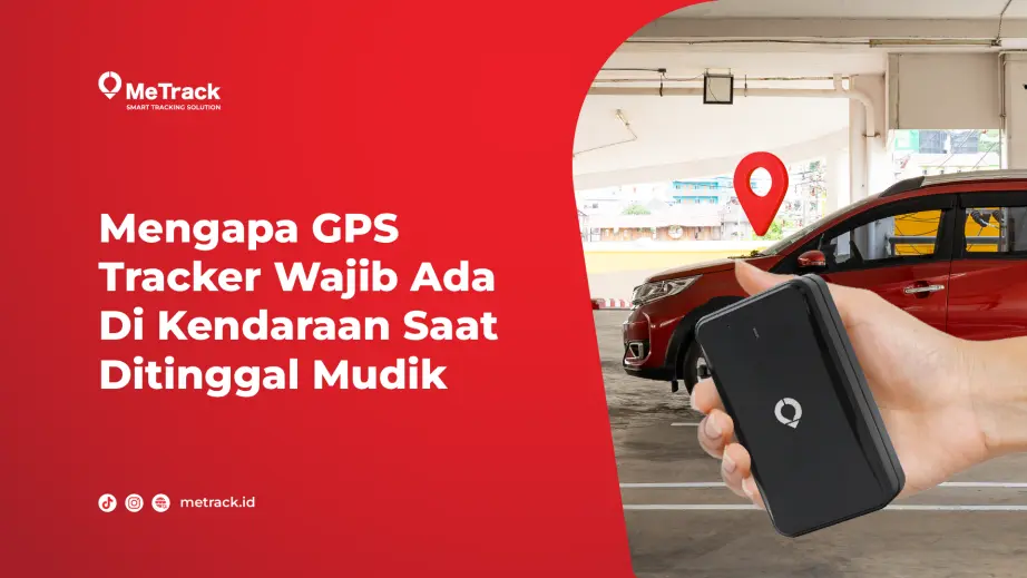 Mengapa GPS Tracker Wajib Ada Di Kendaraan Saat Ditinggal Mudik? 