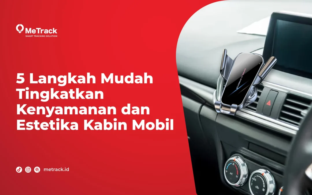 5 Langkah Mudah Tingkatkan Kenyamanan dan Estetika Kabin Mobil 