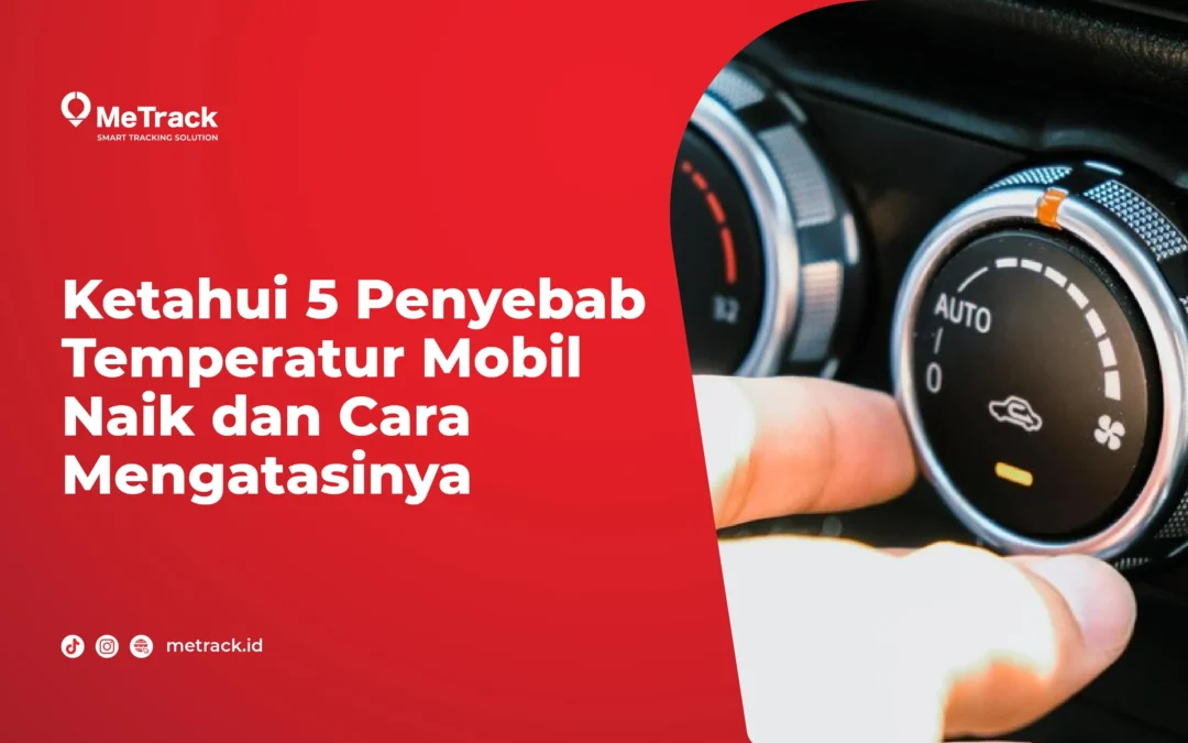 Ketahui 5 Penyebab Temperatur Mobil Naik dan Cara Mengatasinya 