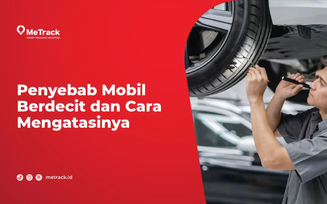 Penyebab Mobil Berdecit dan Cara Mengatasinya 