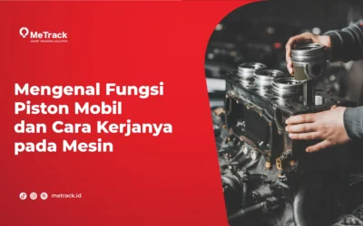 Mengenal Fungsi Piston Mobil dan Cara Kerjanya pada Mesin